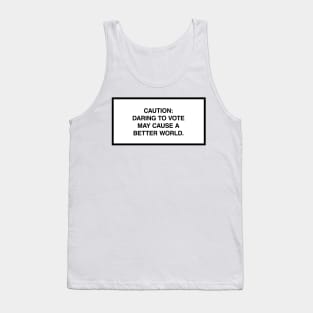 Caution: Daring to vote may cause a better world. Tank Top